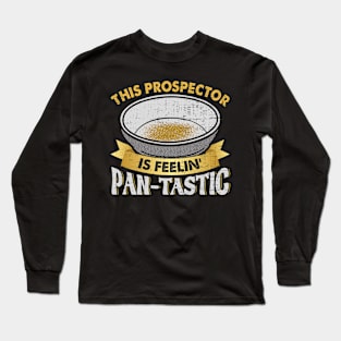 This Prospector Is Feelin Pan Tastic Gold Panning Long Sleeve T-Shirt